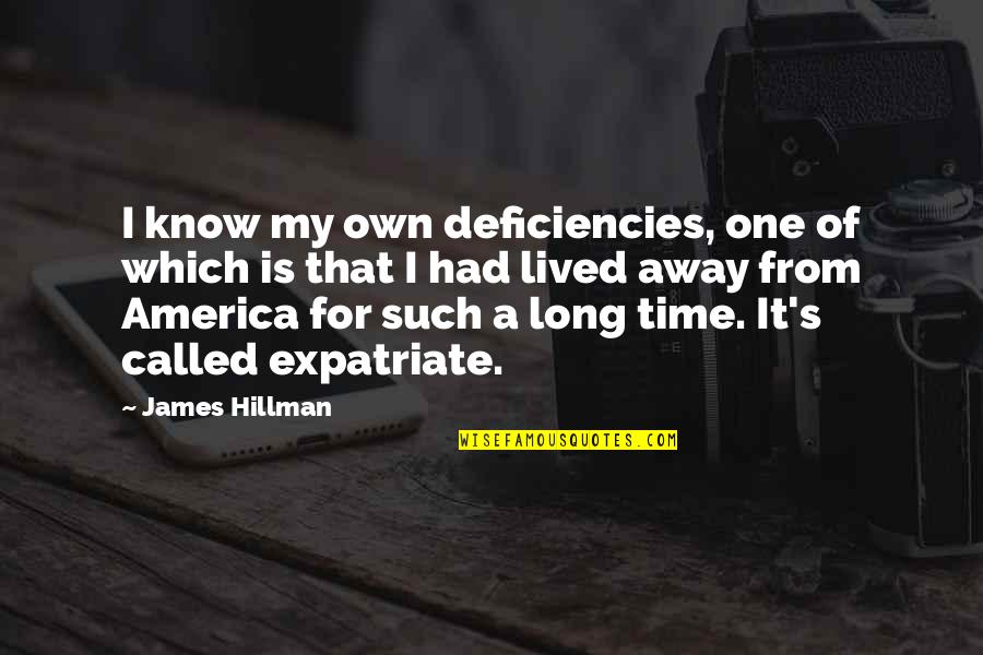 Najfiniji Biskvit Quotes By James Hillman: I know my own deficiencies, one of which