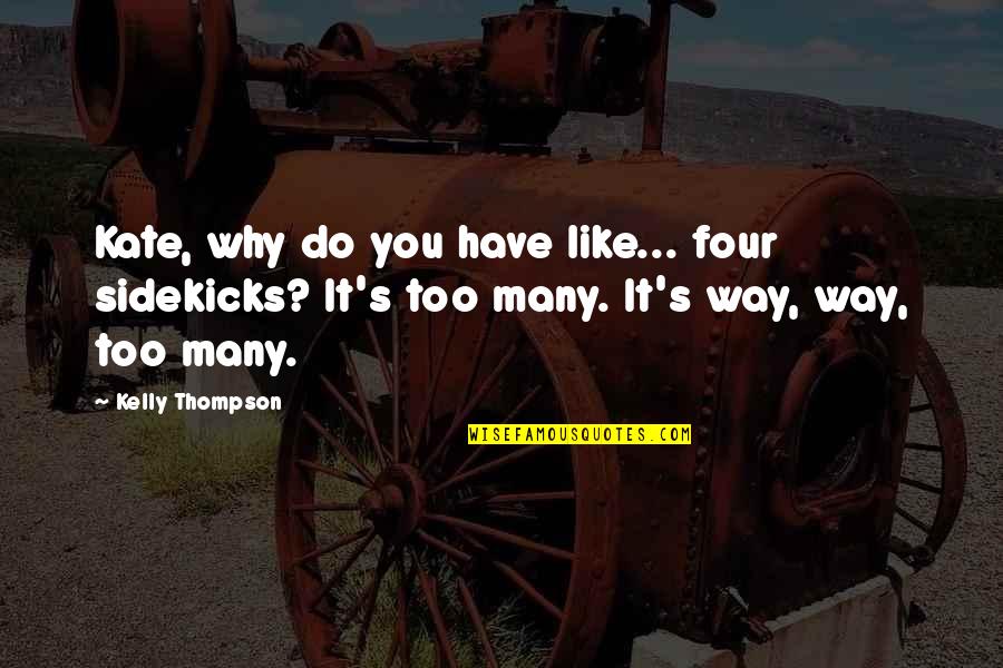Najfiniji Bozicni Quotes By Kelly Thompson: Kate, why do you have like... four sidekicks? Najfiniji Bozicni Quotes By Kelly Thompson: Kate, why do you have like... four sidekicks?