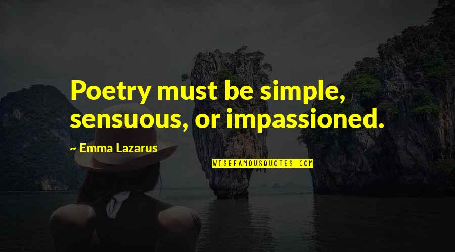 Najgore Kletve Quotes By Emma Lazarus: Poetry must be simple, sensuous, or impassioned.