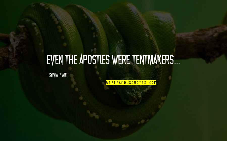 Najgori Auto Quotes By Sylvia Plath: Even the apostles were tentmakers...