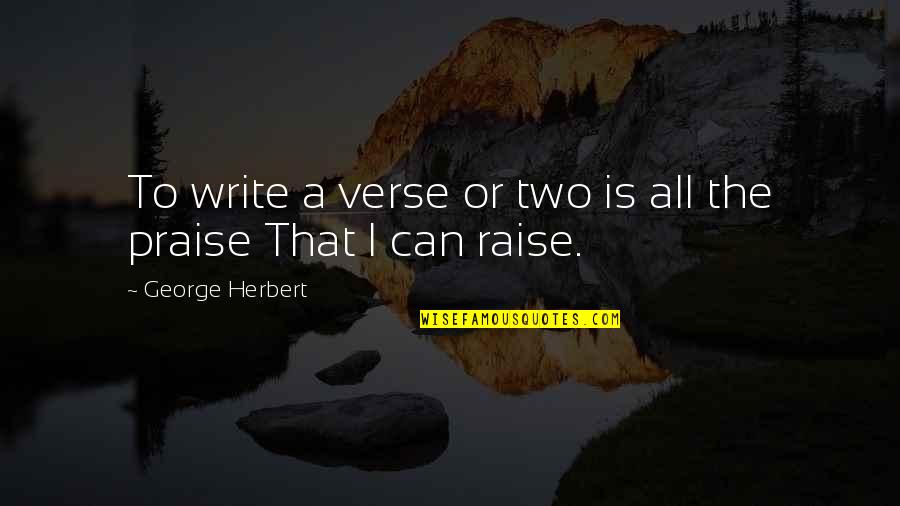 Najgori Zatvor Quotes By George Herbert: To write a verse or two is all