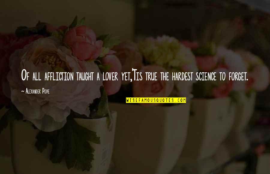 Najgorsze Teksty Quotes By Alexander Pope: Of all affliction taught a lover yet,'Tis true