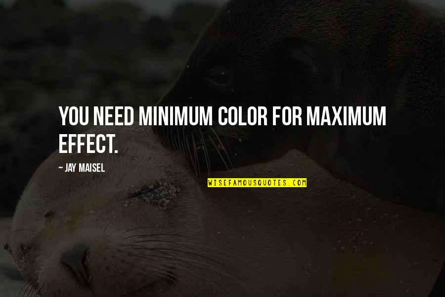 Najibi Md Quotes By Jay Maisel: You need minimum color for maximum effect. Najibi Md Quotes By Jay Maisel: You need minimum color for maximum effect.