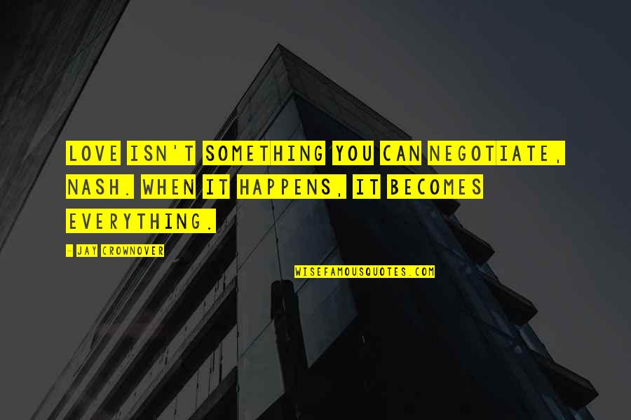 Najibi Soheil Quotes By Jay Crownover: Love isn't something you can negotiate, Nash. When Najibi Soheil Quotes By Jay Crownover: Love isn't something you can negotiate, Nash. When