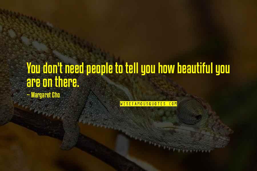 Najibi Soheil Quotes By Margaret Cho: You don't need people to tell you how