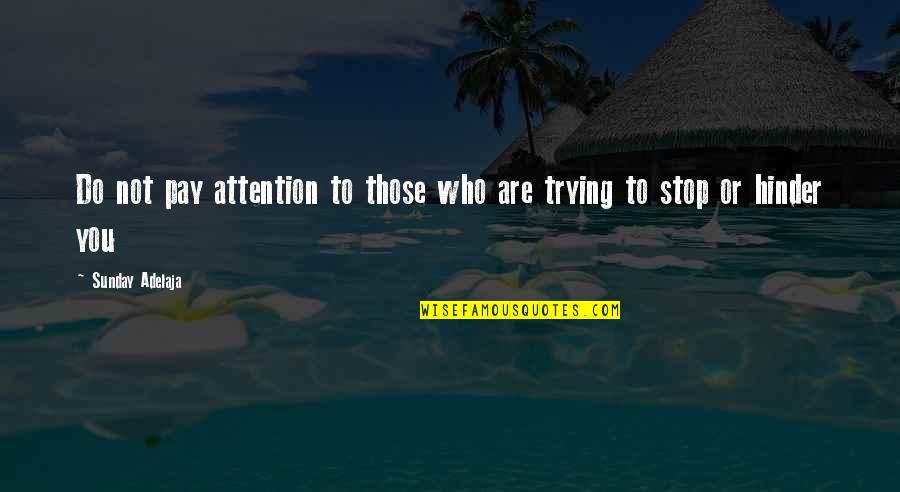Najibi Soheil Quotes By Sunday Adelaja: Do not pay attention to those who are Najibi Soheil Quotes By Sunday Adelaja: Do not pay attention to those who are