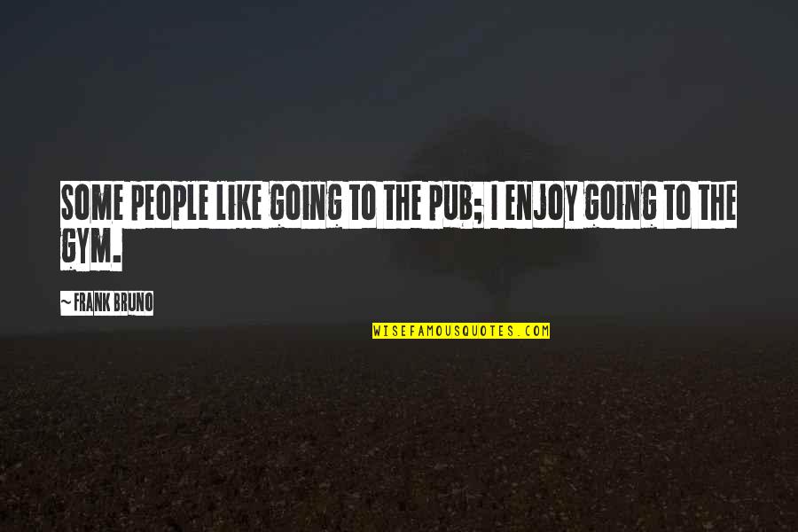 Najibullah Hanging Quotes By Frank Bruno: Some people like going to the pub; I