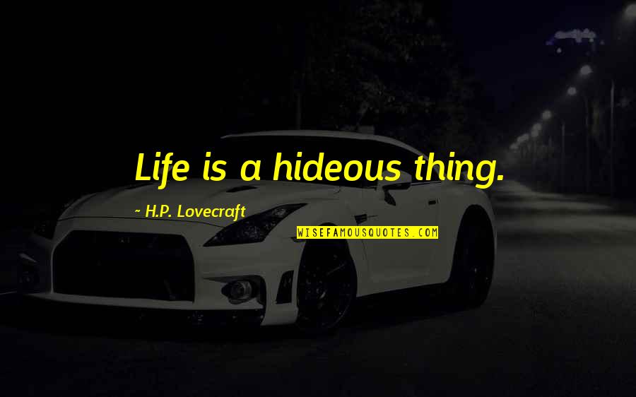 Najibullah Hanging Quotes By H.P. Lovecraft: Life is a hideous thing. Najibullah Hanging Quotes By H.P. Lovecraft: Life is a hideous thing.