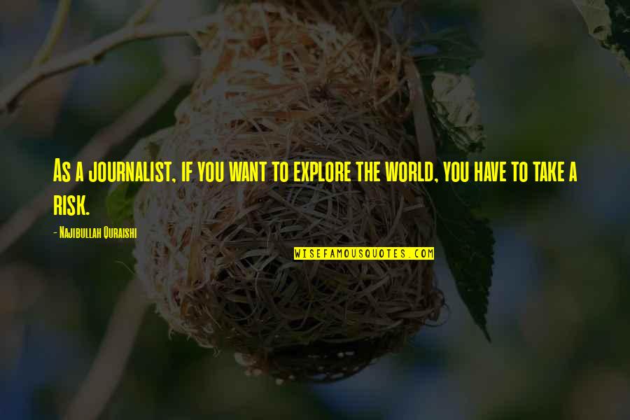 Najibullah Quotes By Najibullah Quraishi: As a journalist, if you want to explore Najibullah Quotes By Najibullah Quraishi: As a journalist, if you want to explore
