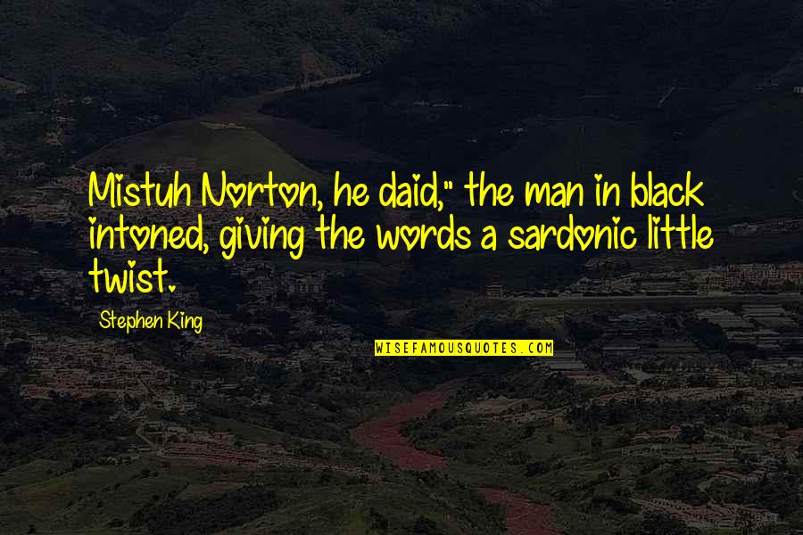 Najim Nawabi Quotes By Stephen King: Mistuh Norton, he daid," the man in black