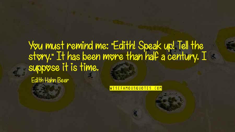 Najinteligentniji Quotes By Edith Hahn Beer: You must remind me: "Edith! Speak up! Tell