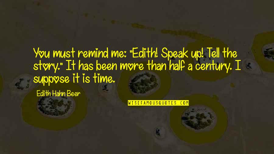 Najinteligentniji Quotes By Edith Hahn Beer: You must remind me: "Edith! Speak up! Tell Najinteligentniji Quotes By Edith Hahn Beer: You must remind me: "Edith! Speak up! Tell