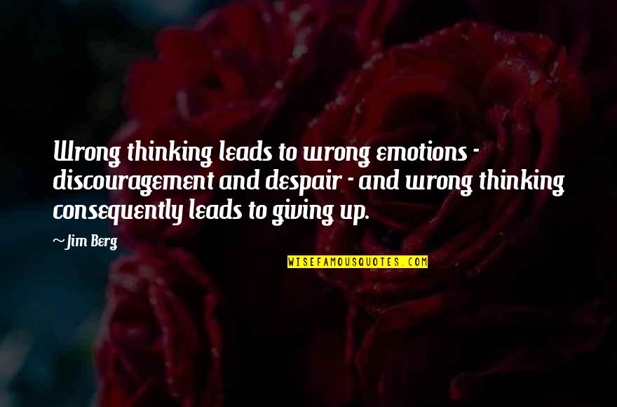 Najinteligentniji Quotes By Jim Berg: Wrong thinking leads to wrong emotions - discouragement Najinteligentniji Quotes By Jim Berg: Wrong thinking leads to wrong emotions - discouragement