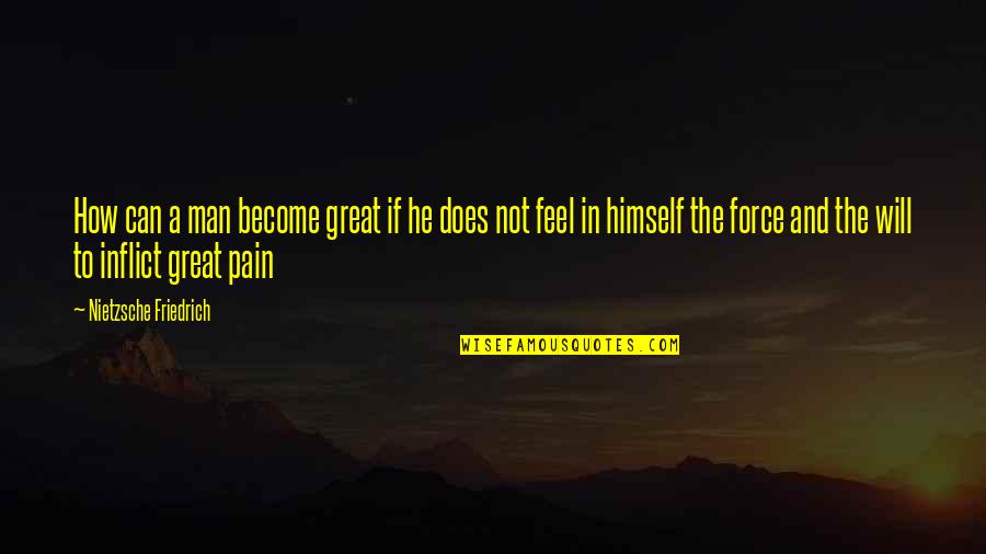 Najinteligentniji Quotes By Nietzsche Friedrich: How can a man become great if he