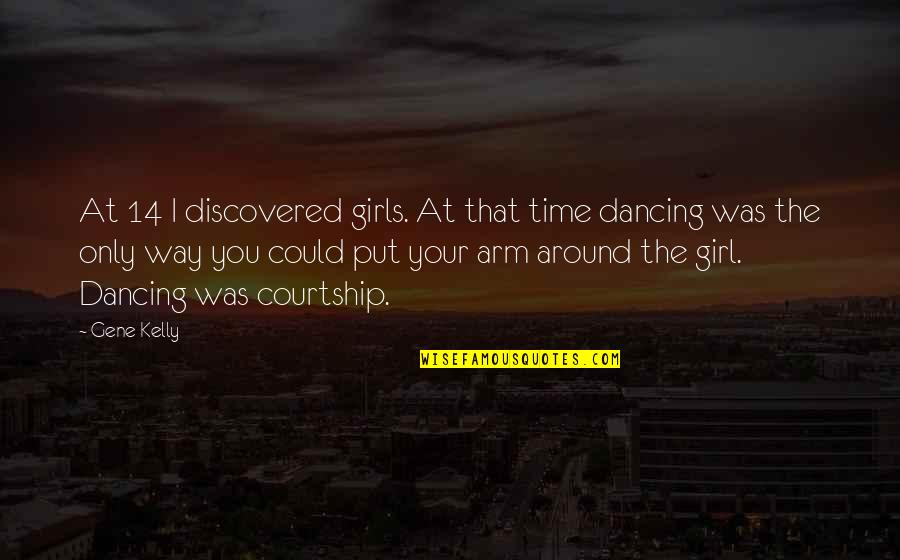 Najintenzivnije Quotes By Gene Kelly: At 14 I discovered girls. At that time Najintenzivnije Quotes By Gene Kelly: At 14 I discovered girls. At that time