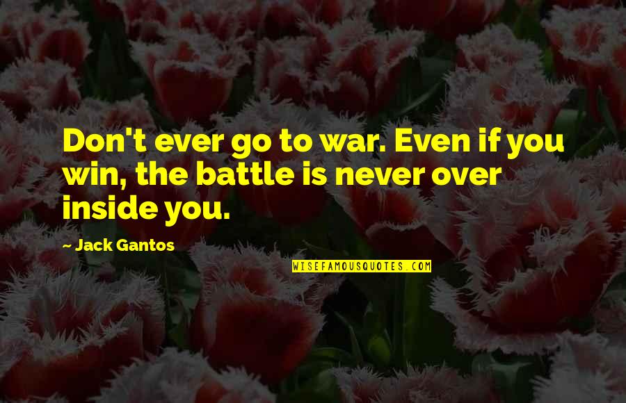 Najis Berwarna Quotes By Jack Gantos: Don't ever go to war. Even if you