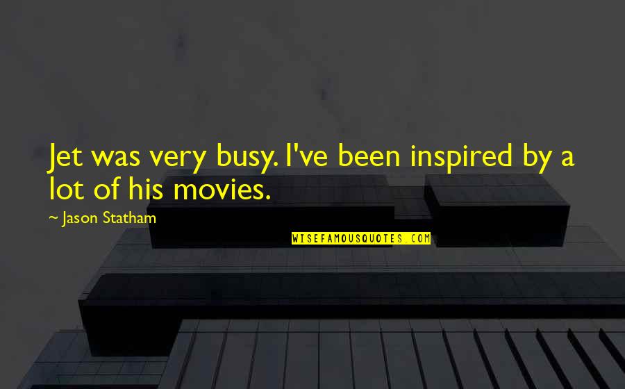 Najjah Quotes By Jason Statham: Jet was very busy. I've been inspired by