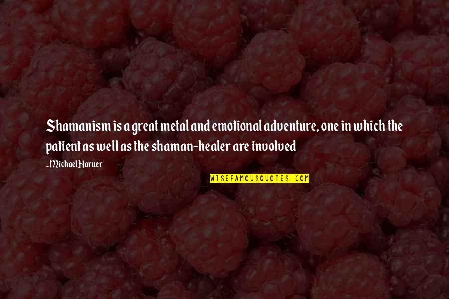 Najjar Store Quotes By Michael Harner: Shamanism is a great metal and emotional adventure, Najjar Store Quotes By Michael Harner: Shamanism is a great metal and emotional adventure,