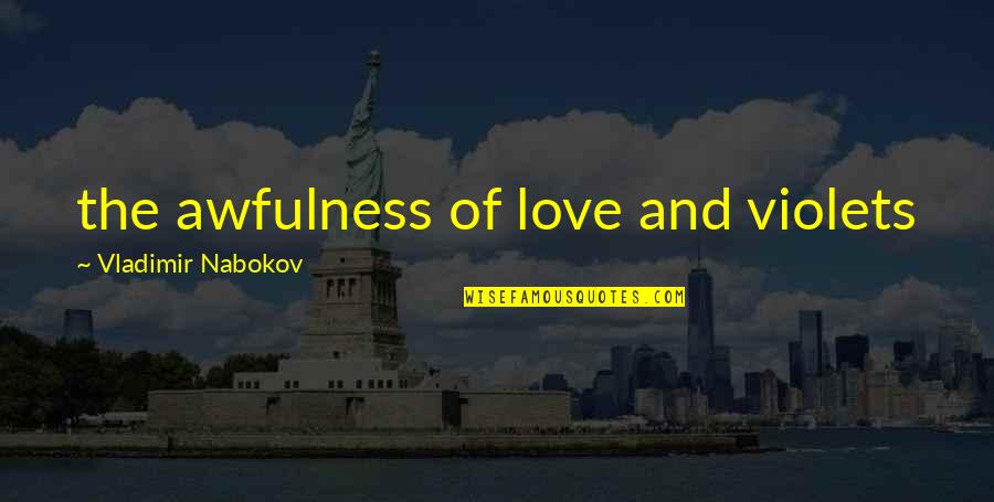 Najjar Store Quotes By Vladimir Nabokov: the awfulness of love and violets