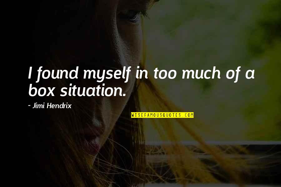 Najla El Quotes By Jimi Hendrix: I found myself in too much of a Najla El Quotes By Jimi Hendrix: I found myself in too much of a