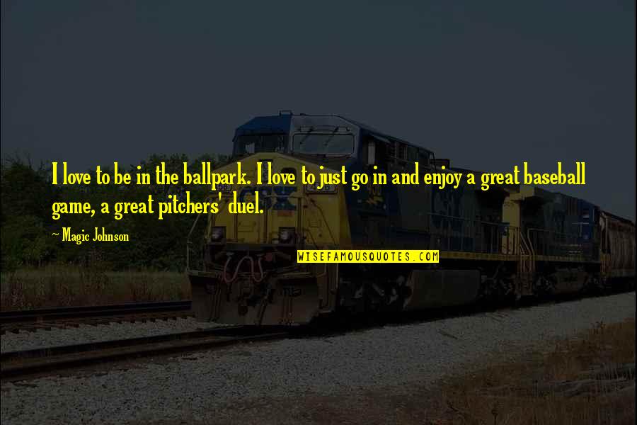 Najla El Quotes By Magic Johnson: I love to be in the ballpark. I Najla El Quotes By Magic Johnson: I love to be in the ballpark. I