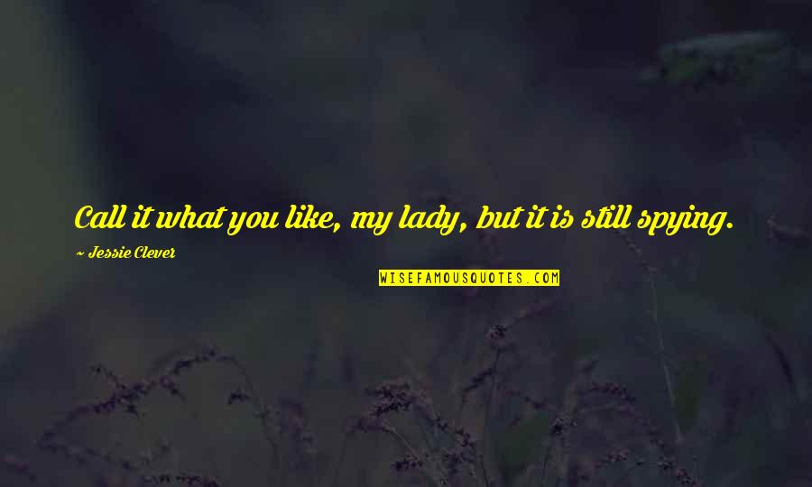 Najlepiej Byc Quotes By Jessie Clever: Call it what you like, my lady, but