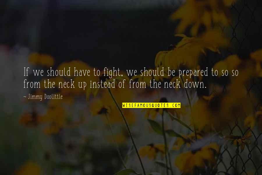 Najlepse Decije Quotes By Jimmy Doolittle: If we should have to fight, we should Najlepse Decije Quotes By Jimmy Doolittle: If we should have to fight, we should