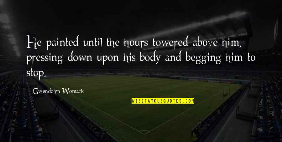 Najlepse Devojke Quotes By Gwendolyn Womack: He painted until the hours towered above him, Najlepse Devojke Quotes By Gwendolyn Womack: He painted until the hours towered above him,
