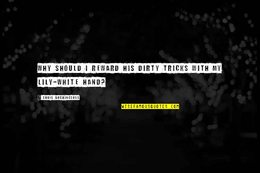 Najlepse Zelje Quotes By Louis Auchincloss: Why should I reward his dirty tricks with Najlepse Zelje Quotes By Louis Auchincloss: Why should I reward his dirty tricks with