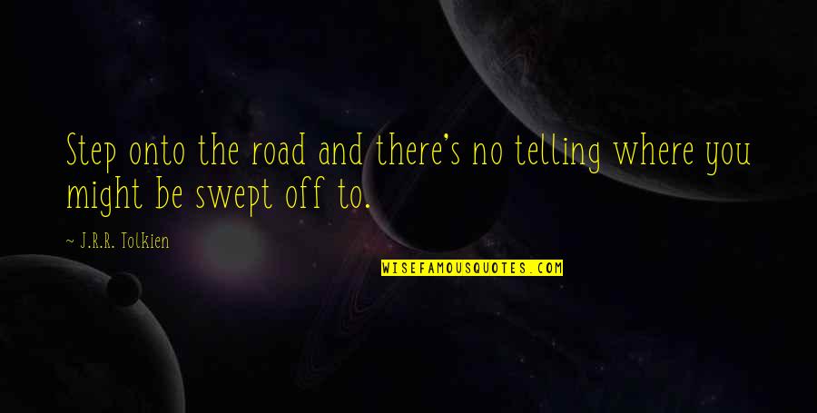 Najlepsi Momci Quotes By J.R.R. Tolkien: Step onto the road and there's no telling