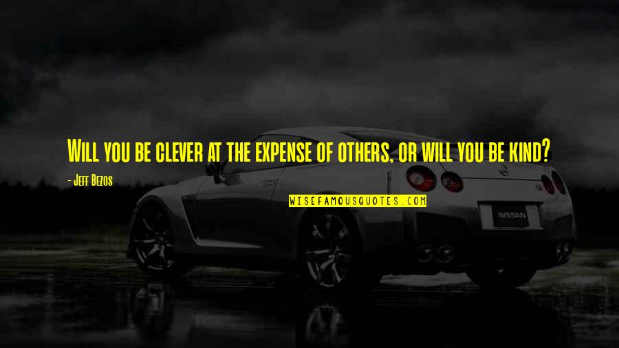 Najlepsie Quotes By Jeff Bezos: Will you be clever at the expense of