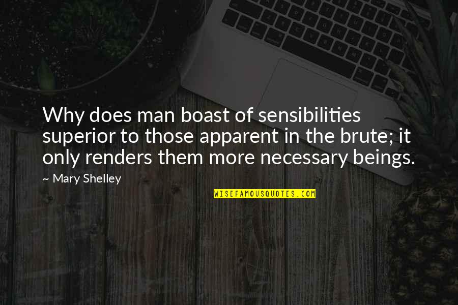 Najlepsze Bajki Quotes By Mary Shelley: Why does man boast of sensibilities superior to