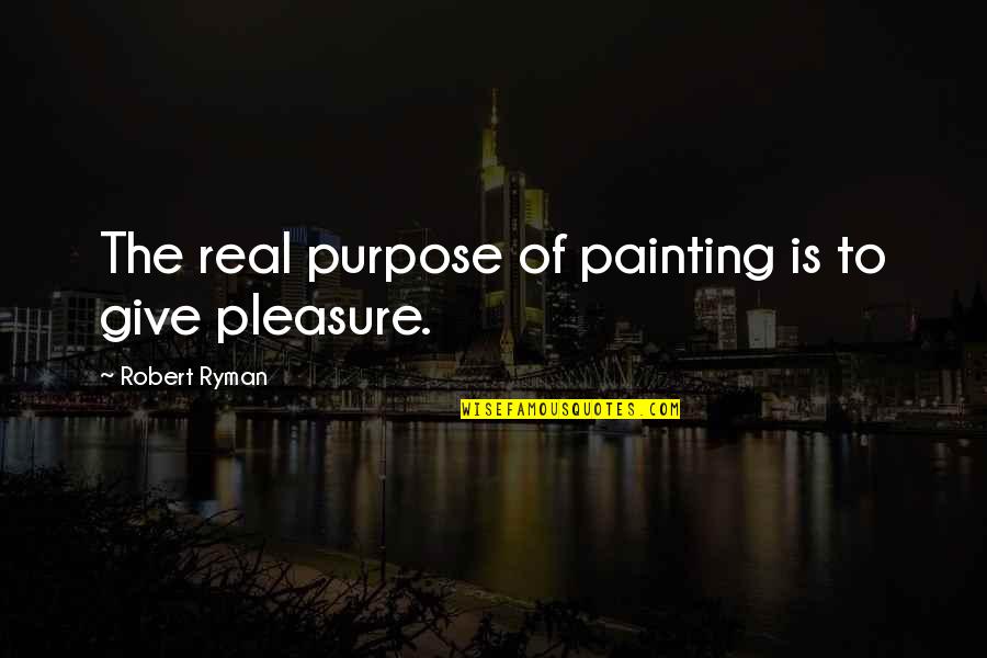 Najlepszego Z Quotes By Robert Ryman: The real purpose of painting is to give Najlepszego Z Quotes By Robert Ryman: The real purpose of painting is to give