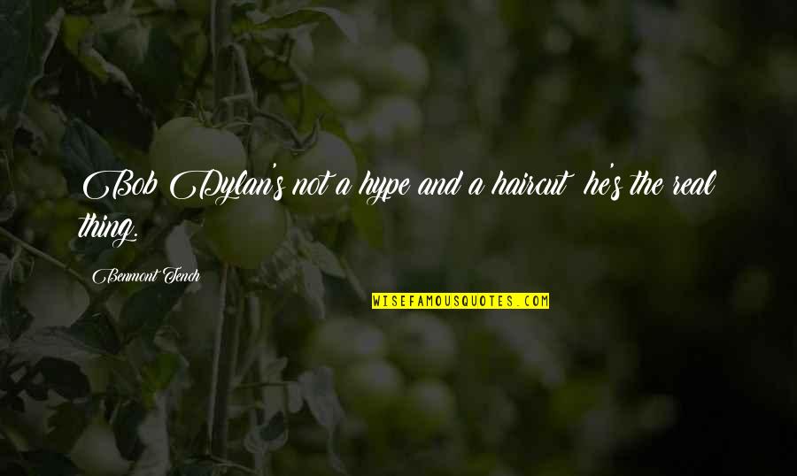 Najmanj I Quotes By Benmont Tench: Bob Dylan's not a hype and a haircut: