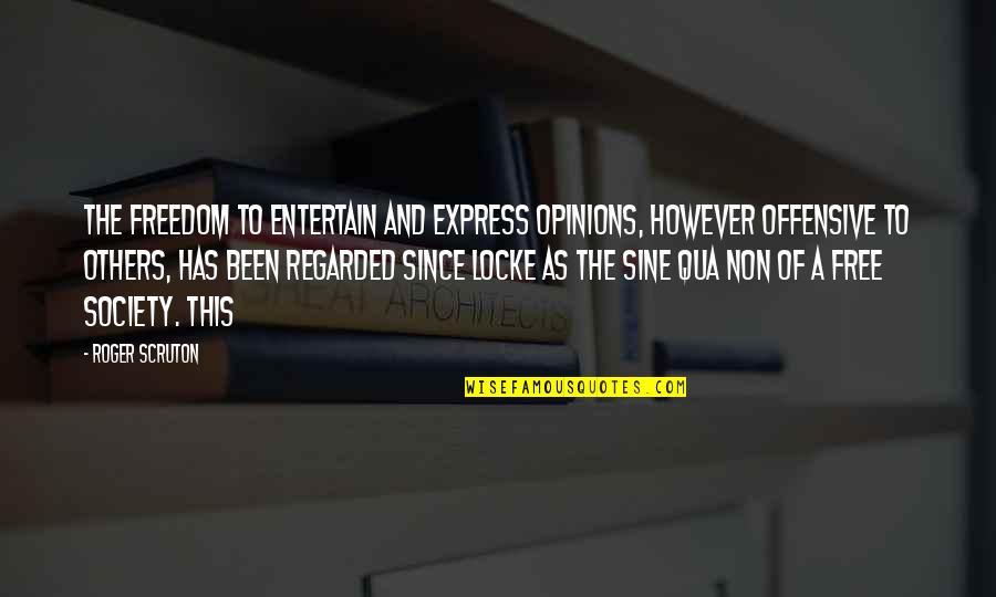 Najmanj I Quotes By Roger Scruton: The freedom to entertain and express opinions, however