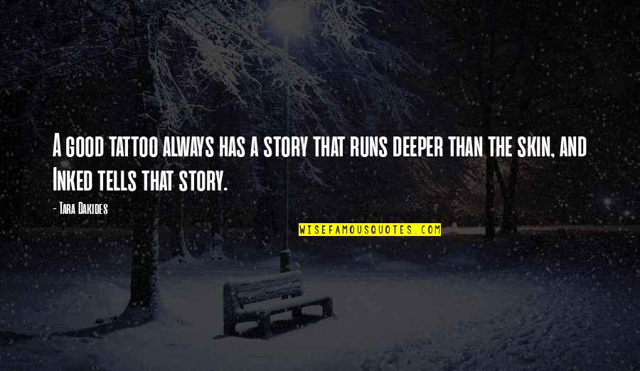 Najmanj I Quotes By Tara Dakides: A good tattoo always has a story that