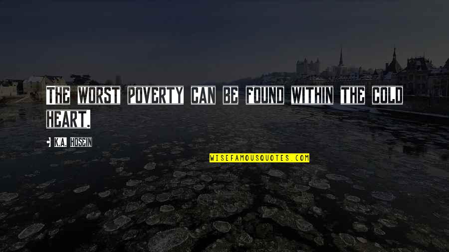 Najmanji Zajednicki Quotes By K.A. Hosein: The worst poverty can be found within the Najmanji Zajednicki Quotes By K.A. Hosein: The worst poverty can be found within the