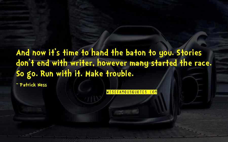 Najmilszy Quotes By Patrick Ness: And now it's time to hand the baton Najmilszy Quotes By Patrick Ness: And now it's time to hand the baton