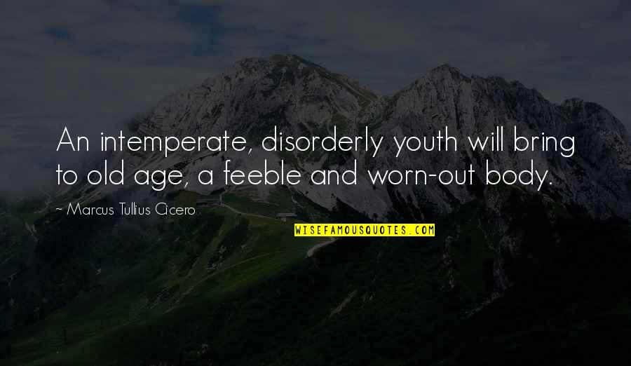 Najmuddin Erbakan Quotes By Marcus Tullius Cicero: An intemperate, disorderly youth will bring to old