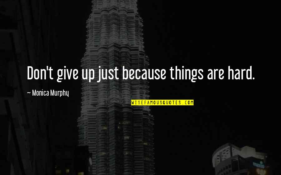 Najmuddin Qawwal Video Quotes By Monica Murphy: Don't give up just because things are hard. Najmuddin Qawwal Video Quotes By Monica Murphy: Don't give up just because things are hard.