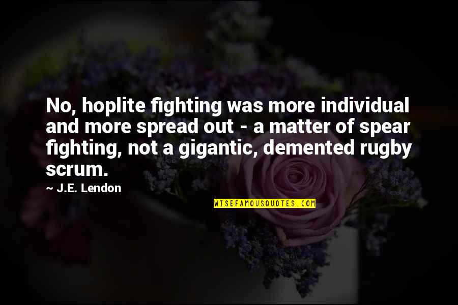Najopasnija Buba Quotes By J.E. Lendon: No, hoplite fighting was more individual and more