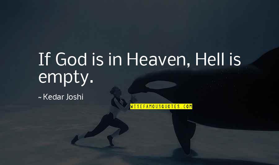 Najopasnije Droge Quotes By Kedar Joshi: If God is in Heaven, Hell is empty. Najopasnije Droge Quotes By Kedar Joshi: If God is in Heaven, Hell is empty.