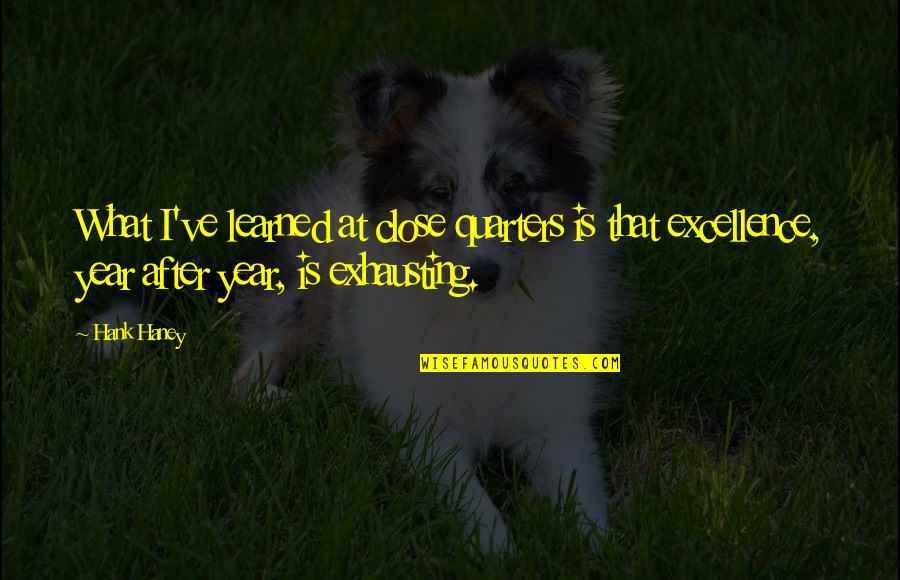 Najopasnije Vrsta Quotes By Hank Haney: What I've learned at close quarters is that Najopasnije Vrsta Quotes By Hank Haney: What I've learned at close quarters is that