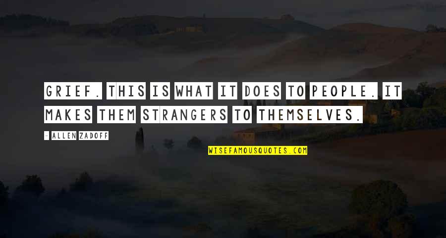 Najopasniji Pas Quotes By Allen Zadoff: Grief. This is what it does to people.