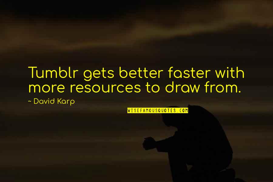 Najopasniji Put Quotes By David Karp: Tumblr gets better faster with more resources to