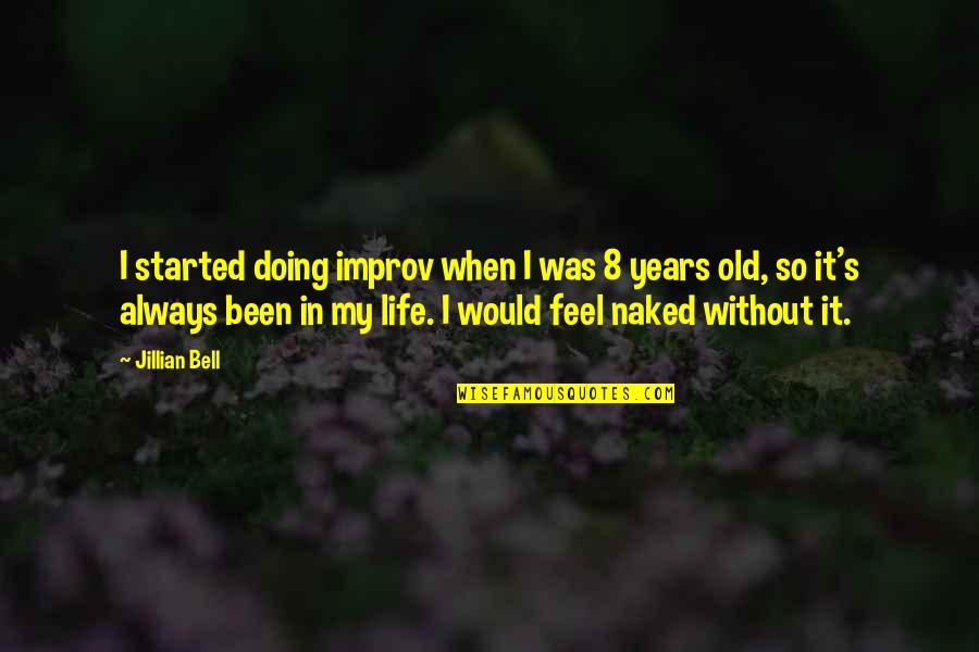Najopasniji Put Quotes By Jillian Bell: I started doing improv when I was 8 Najopasniji Put Quotes By Jillian Bell: I started doing improv when I was 8