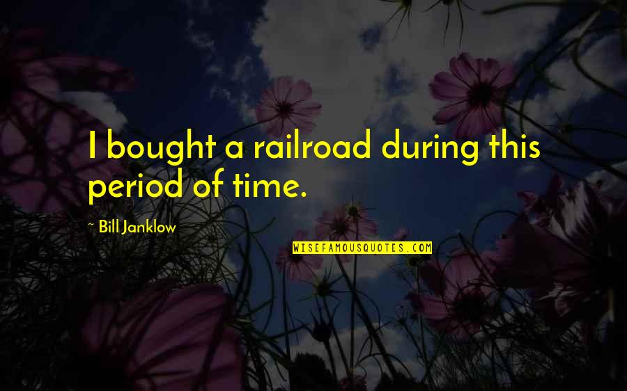Najst Moj Quotes By Bill Janklow: I bought a railroad during this period of Najst Moj Quotes By Bill Janklow: I bought a railroad during this period of