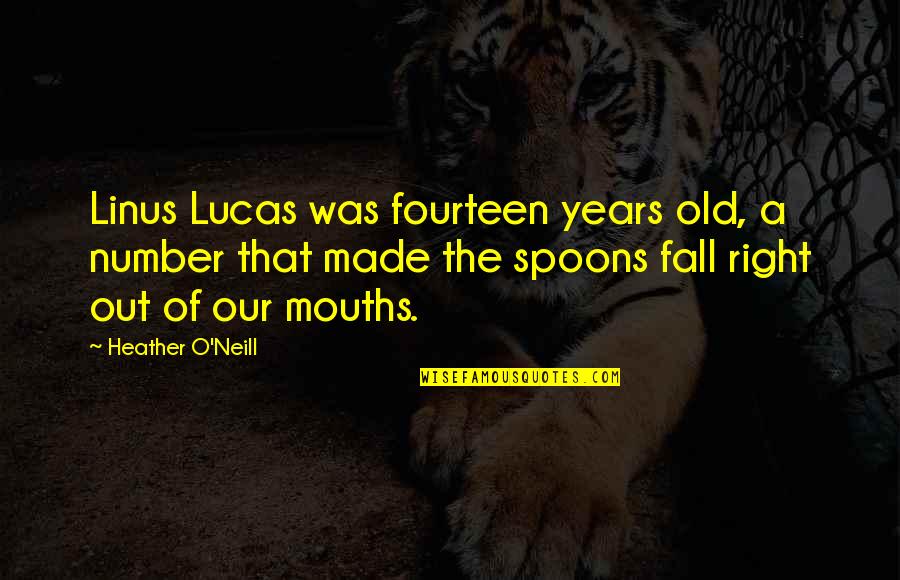 Najstariji Covek Quotes By Heather O'Neill: Linus Lucas was fourteen years old, a number