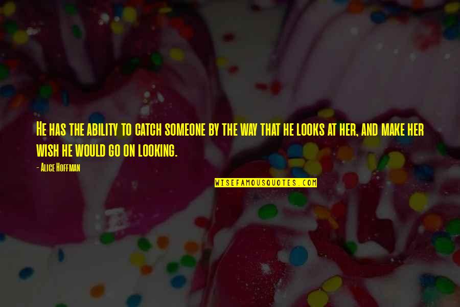 Najua Hutaniacha Quotes By Alice Hoffman: He has the ability to catch someone by Najua Hutaniacha Quotes By Alice Hoffman: He has the ability to catch someone by