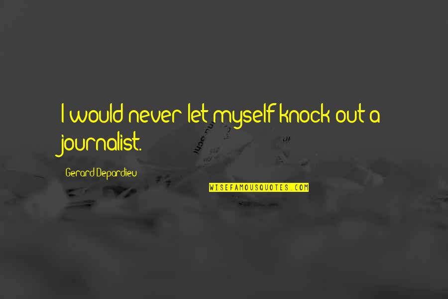 Najua Hutaniacha Quotes By Gerard Depardieu: I would never let myself knock out a